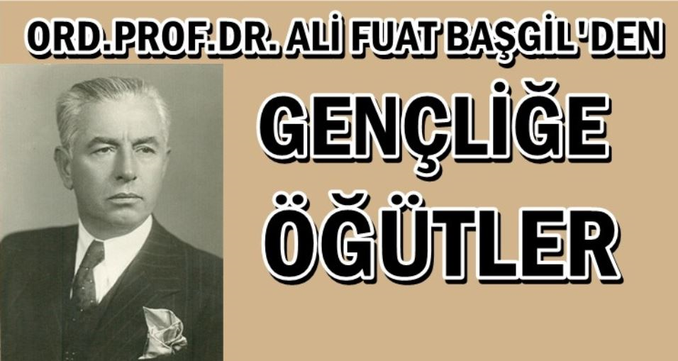 Ord.Prof.Ali Fuat Başgil'den Gençlere Öğütler