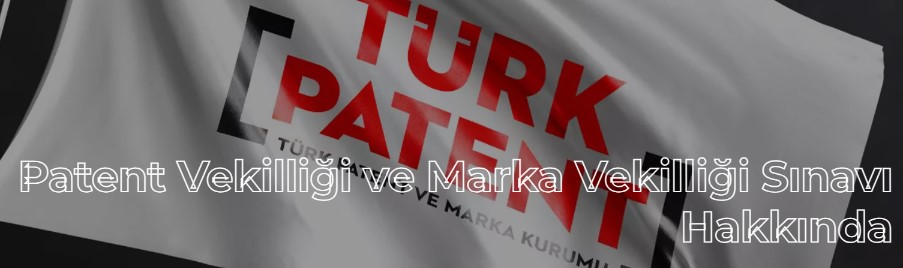 2023 YILI PATENT VE MARKA VEKİLLİĞİ SINAVI 2024 YILININ İLK ÇEYREĞİNDE YAPILACAK